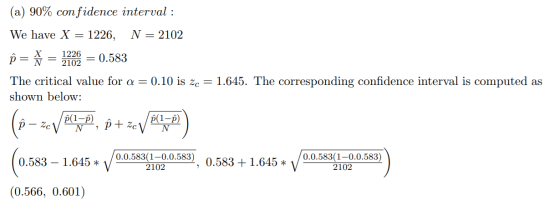 (a) 90% confidence interval : We have X 1226, N = 2102 P= 1226 2102 0.583 0.10 is ze The critical value for a = shown below:
