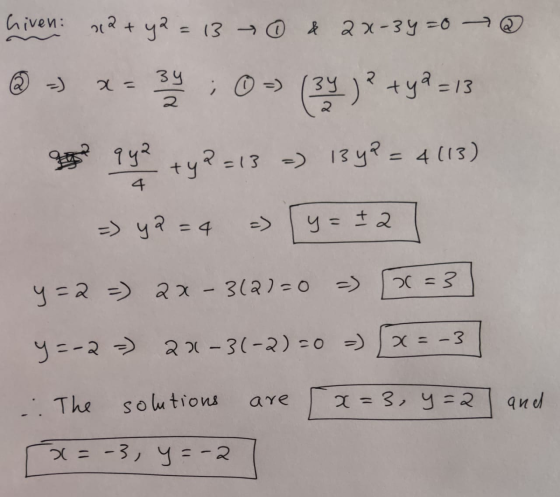 hiven: 12 + y2 = 13 0 & 22-3y =0 @ 34 ; ④ = 2 = 2 (39)? +y = 13 १५२ +y?=13 -) 13 y? = 4(13) 4 = y2 =4 y = -2 x=3 y=2 = 2x-312