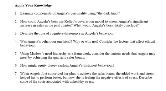 Apply Your Knowledge 1. Examine components of Angelas personality using the dark triad. 2. How could Angelas boss use Kell