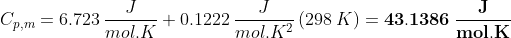 Cp,m = 6.723 12 mol. K TW.144- mol.K2400 (298 K) = 43.1386 0 .mol.K +0.1222 -