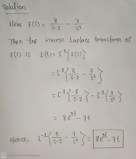 solution 8 Here F(S) = 7 32 s-2 Then the inverse Laplace transform of F(S) is f(t) = {r(s)} 18 S-2 7 2 8 -64731 7. S-2 2t =