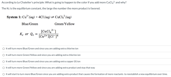 According to Le Chateliers principle: What is going to happen to the color if you add more CuCl42- and why? The Kc is the eq