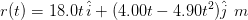 r(t) = 18.0t i + (4.00t-4.90t*)j m