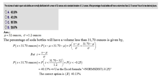 The volumes of soda in quar soda bates are normaly dstributed with a mean of 32 ounces and a standard devation of 12 cunces.