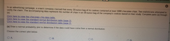 In an advertising campaign, a snack company claimed that every 18-ounce bag of its cookies contained at least 1000 chocolate