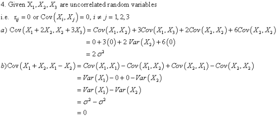 4. Given X,X, X are uncorrelated random variables 2 0 or Cov X, = 0, i j= 1,2,3 a) Cov (X +2X2, X +3X) Cov(X,X)+3Cov (X,X)2