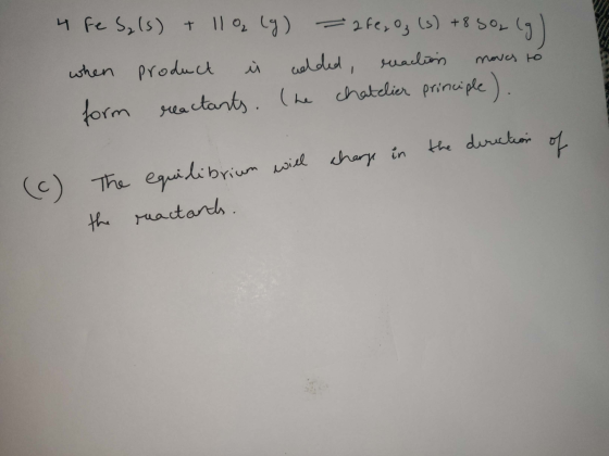 4 Re Sa (s) + 119 (g) =2fe, Oz (3) +8 5O2 (g) when product i added, reaction moves to form reactants. The chatelier principle
