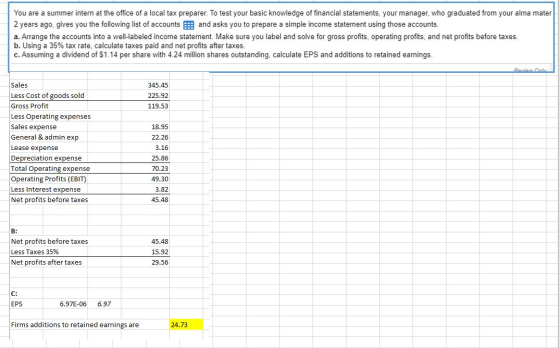 You are a summer intern at the office of a local tax preparer. To test your basic knowledge of financial statements, your man