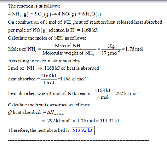 The reaction is as follows: 4 NH, (g) +5 02 (g)->4 NO (g) +6 H,o(1) On combustion of 1 mol of NH,,heat of reaction/heat relea