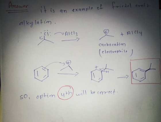 Amsurr fridel crat t 1+ is qn example o alky latim C: AICI3 + AIC4 7 Carbocation (electrophil So, option (4thwill be orret