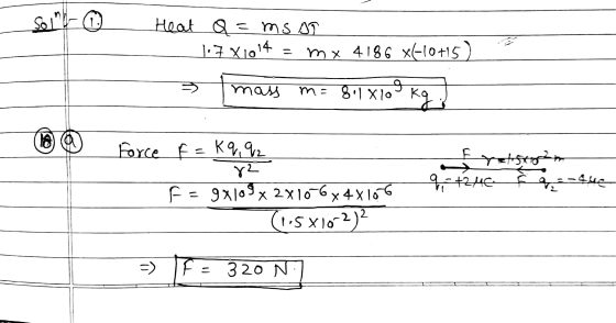 Son- Heat q = msan 1.7 X1014 mx 4186 x610+15) Im mass m= 8.1 X109 kg: 9 10 Force f = kq, 92 82 F = 9x109 x 2x10-6x4X106 (1,5X