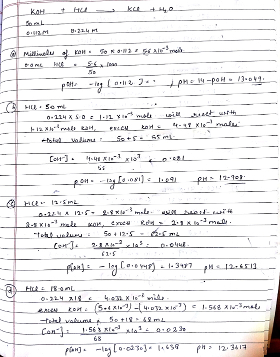 | Кон t не ) ko +н, о 50ml 0.112M 0.224 M r @ poha Millimales of KOH = 50 x 0.11 2 = 5 6 8 10-3 molen o.ome Hee = 5.6 1000 -