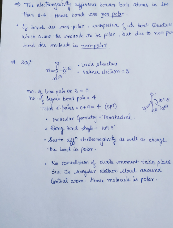 → The electronegativity difference betwen both atoms is less than 0.4. Hence bonds are non polar . If bonds are non-polar , w