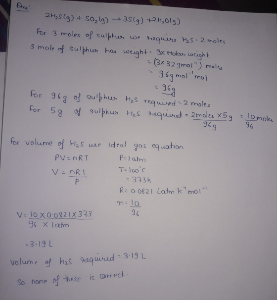 225 (9)S02lg)-3s(g) +21, O(g) For 3 moles of sulphusr oe aquu H2S 2moles 3 mole of Sulphur ha weight 3x Molas, weught -Bx 32g