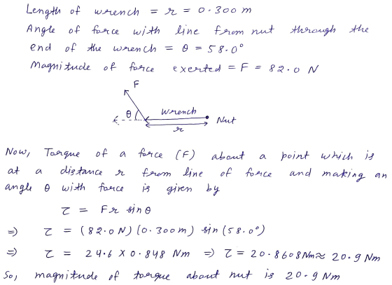 Length of wrench =r=0.300m Angle of force with line from nut through end of the wrench = 0=5800° Magnitude of force exerted =
