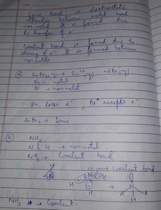 Date-_ A Inic kind is electrostate attrachon kelween mochal and non melal. It is formed tormed due to transfer of e. Covalent