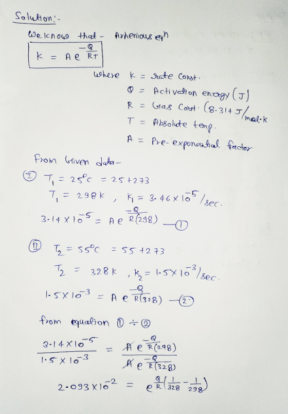 molek Solution - We know that - Arhenious eoh. k = A e RT Where K = rate Const Q = Activation energy (J) R = Gas Const. (8.31