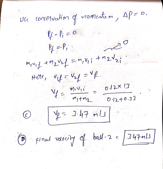 Use conselvelion o momentum, Ap= 0. 4- Pi = 0. Pf=P; : muef +M2 Vzf = muita 2/2; Here, vifo v = vf Mavin 0.128 13 Vf = mitme