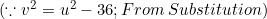 \small (\because v^2=u^2-36;From \: Substitution)