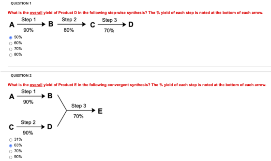 QUESTION 1 What is the overall yield of Product D in the following step-wise synthesis? The % yield of each step is noted at