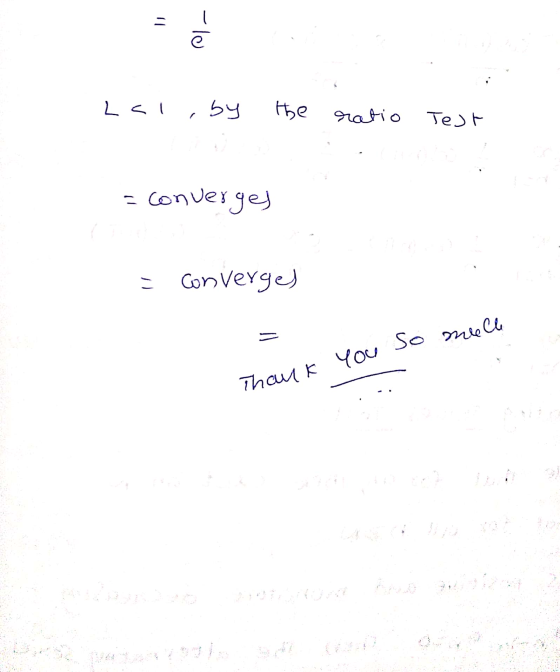Lal, by the ratio Test = converges = Converges so melle you Thank