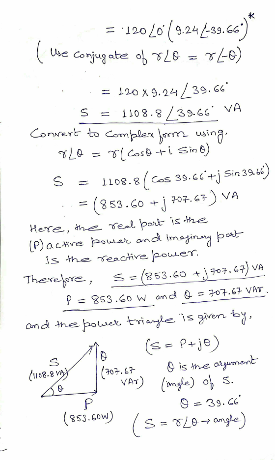 = 12040 (9.244-39.66) ( Use conjugate of 8L0 = 820) : = 120X9.24_39.66 5 = 1108.8 239.66 VA Convert to complex forms using
