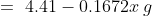 = \text { 4.41}-0.1672x \: g