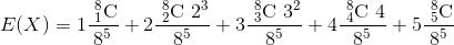 E(X)=1\frac{ \ _{1}^{8}\textrm{C} }{8^5}+2 \frac{ \ _{2}^{8}\textrm{C} \ 2^3 }{8^5} + 3\frac{ \ _{3}^{8}\textrm{C} \ 3^2 }{8^5} + 4\frac{ \ _{4}^{8}\textrm{C} \ 4}{8^5} + 5\frac{ \ _{5}^{8}\textrm{C} }{8^5}