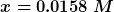 = 0.0158 M