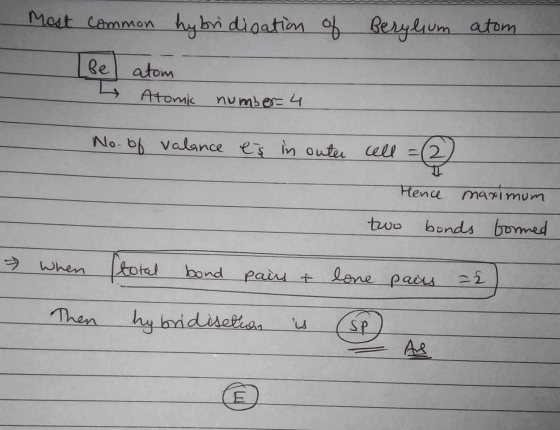 Most common hybri digation of Berylium atom. [bel atom H Atomic A number: 4 No. of valance es in outer cel Hence maximum two