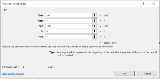 Function Arguments ? X PV Rate 2% Nper Pmt -500 - Fv o 1 1 1 = 0.02 = 7 = -500 Type 11 1 = 1 = 3300.715445 Returns the presen
