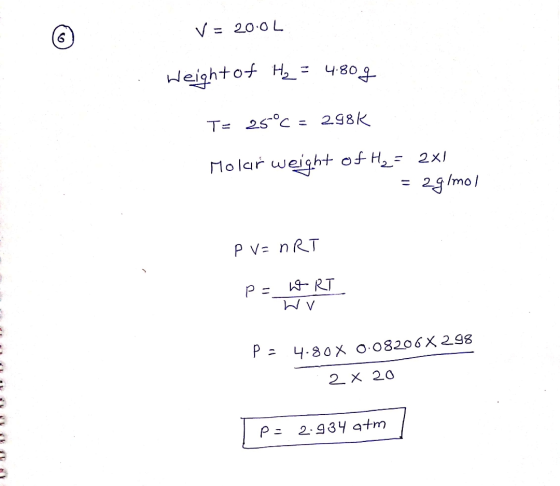 V = 20.0L Weight of Hy = 4.809 T= 25°C = 298k Molar weight of Hy = 2X1 zglmol P V= nRT Pa W RT N V p= 4.80 X 0.08206 X 298 2