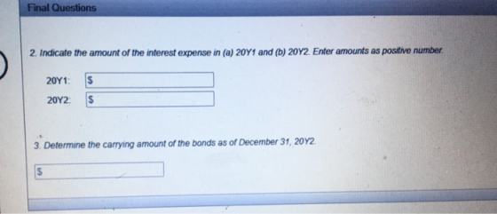 Final Questions 2. Indicate the amount of the interest expense in (a) 20Y1 and (b) 2012. Enter amounts as positive number 20Y