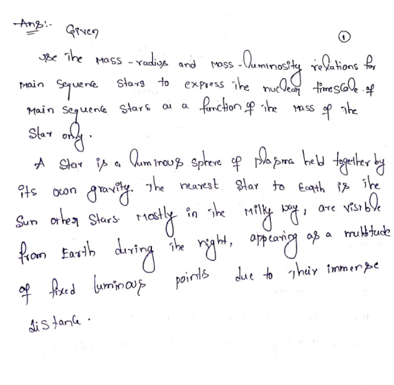 Ans. Given 21 ose The Mass - radios and pass -Cuminosity relations for main Sequence stars to express the nuclear time scale