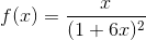 f(x)=\frac{x}{(1+6x)^2}
