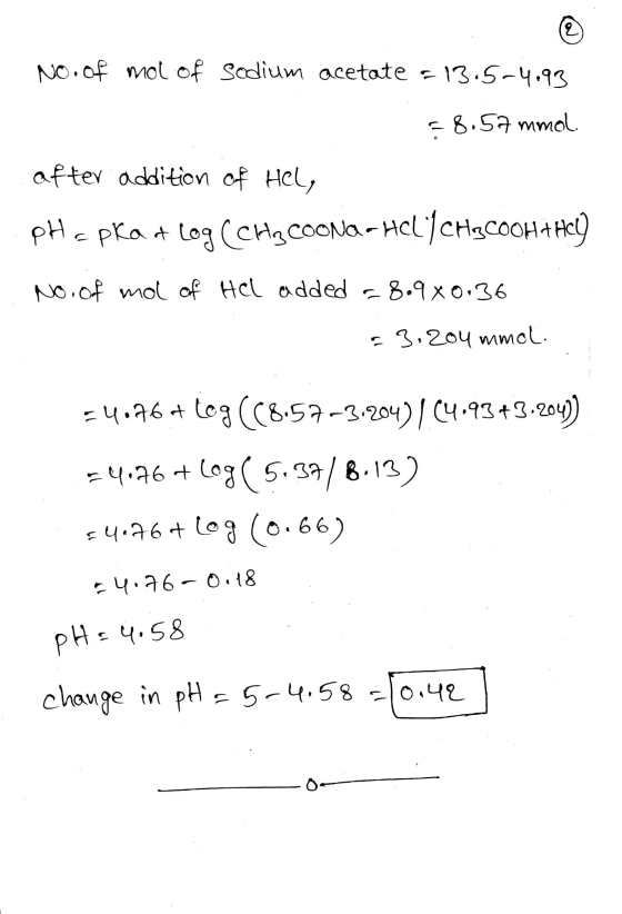 NO. Of mol of sodium acetate = 13.5-4.93 = 8.57 mmol. after addition of Hel, pHopka + log CCHE COONG- HOLÍCHE COOHTHEY No. of