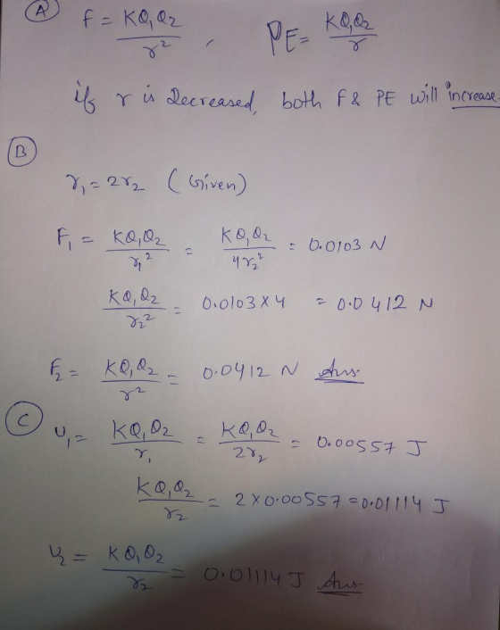 A f = KQ, Q2 KQ, Q2 PE= 8 if r is decreased both F & PE will increase- (B 8,= 282 (Given) F = KO, Q₂ KOOL 0.0103 N 2 2 0.0103