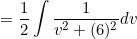 \small =\frac{1}{2}\int \frac{1}{v^2+(6)^2}dv