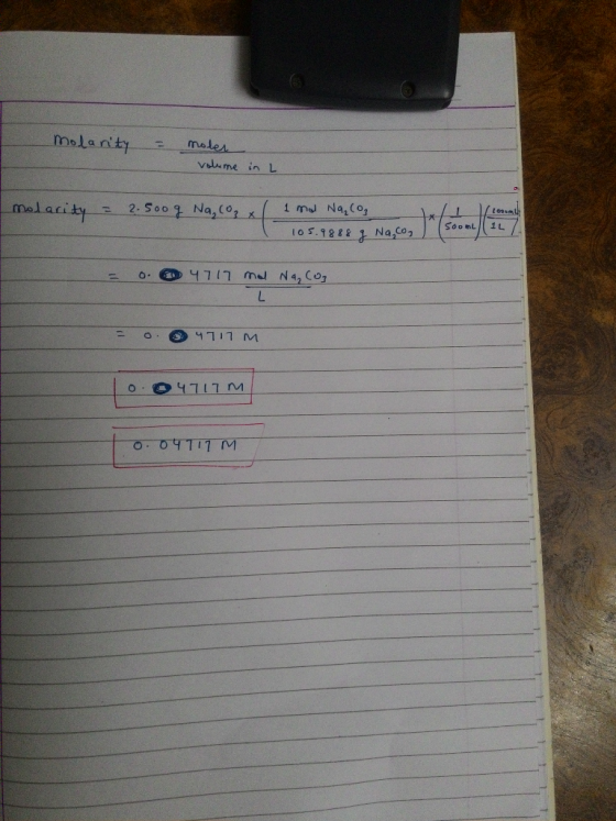 molarity moler volume in L molarity = 2.500g Na, co₂ x 1 / to 1 mol Na₂CO₃ 105.9888 g Na, coa / 105.7886 y Na.com ) (soon) (