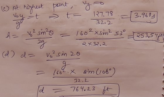 (c) At highest point, - vya voyat > t - 127.78 -13.969 32.2 Vo?sm?o = 1602 xsm? 53° – 253,5444 29 2 x32.2 (d) d = v. ² sim 20