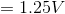 = 1.25V