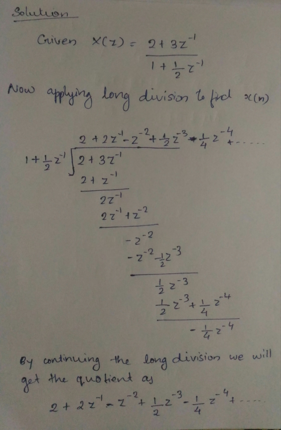 Solution Griven X(z) = 213 2 1 + -) Now applying long division to find a(m) 2427-222 1+12237 2 + z 227 27142 2 - 2 -2 لیا -