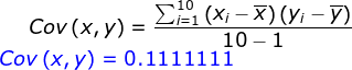 Cov\left ( x,y \right )=\frac{\sum_{i=1}^{10}\left ( x_i-\overline{x} \right )\left ( y_i-\overline{y} \right )}{10-1}\\ {\color{Blue} Cov\left ( x,y \right )=0.1111111}
