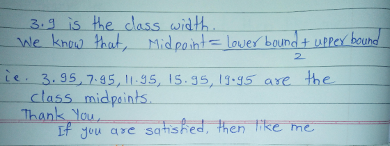 3.9 is the class width. . We know that, Midpoint - lower bound & upper bound 2 ie. 3.95, 7.95, 11.95, 15.95, 19.95 are the cl