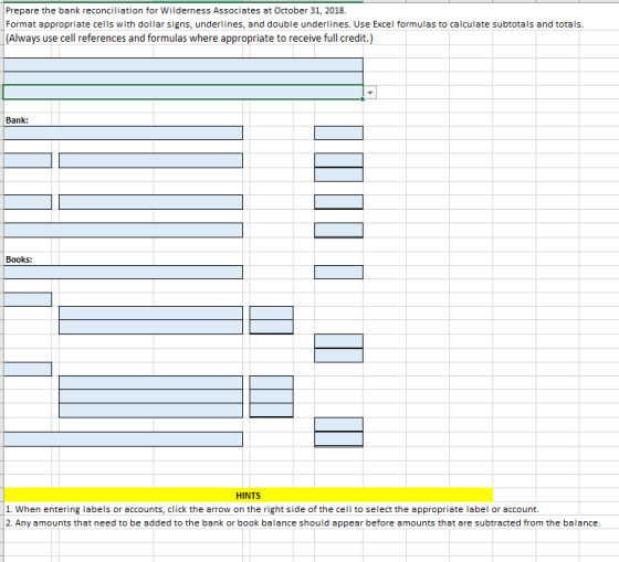 Prepare the bank reconciliation for Wilderness Associates at October 31, 2018 Format appropriate cells with dollar signs, und