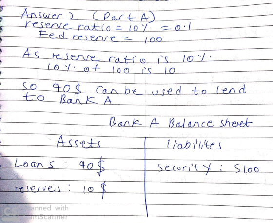 Answer 2 (Parta reserve ratio=10% = Fed resene= 100 0 As reserve ratio is coy.of loo is to lo - co so 40$ can be used to lend
