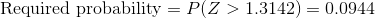 \textup{Required probability}=P(Z>1.3142)=0.0944