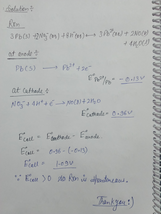 Solution Ron 3 Pb (5) +2N03(09) +81109) 3Pbcar) + 2N064) +4206) at anode & Pb (S) Pb2+ + 20 E Pb2t/pn = -0.13 V at Cathode &