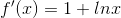 f'(x)=1+lnx