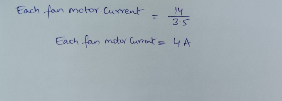 Each fan motor Current - 14 3.5 Each fan motor Current = 4A
